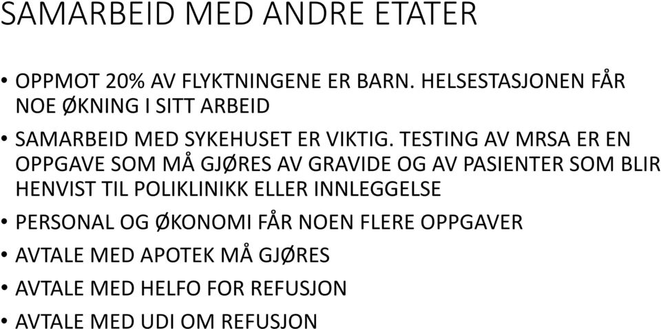 TESTING AV MRSA ER EN OPPGAVE SOM MÅ GJØRES AV GRAVIDE OG AV PASIENTER SOM BLIR HENVIST TIL