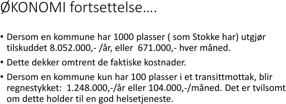 000,- /år, eller 671.000,- hver måned. Dette dekker omtrent de faktiske kostnader.