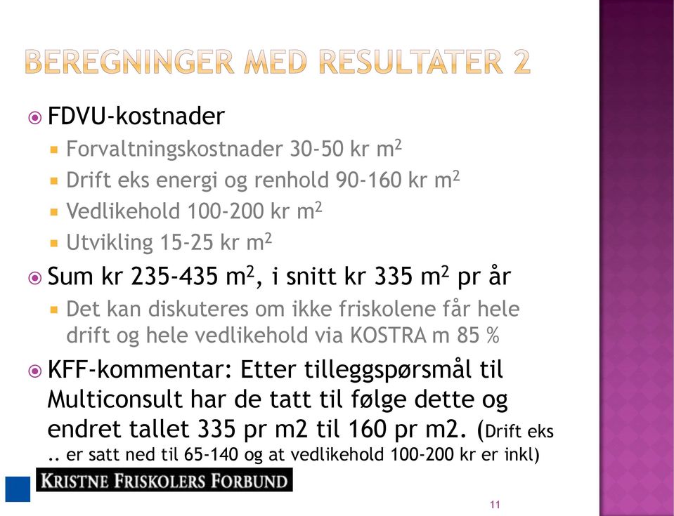 drift og hele vedlikehold via KOSTRA m 85 % KFF-kommentar: Etter tilleggspørsmål til Multiconsult har de tatt til følge