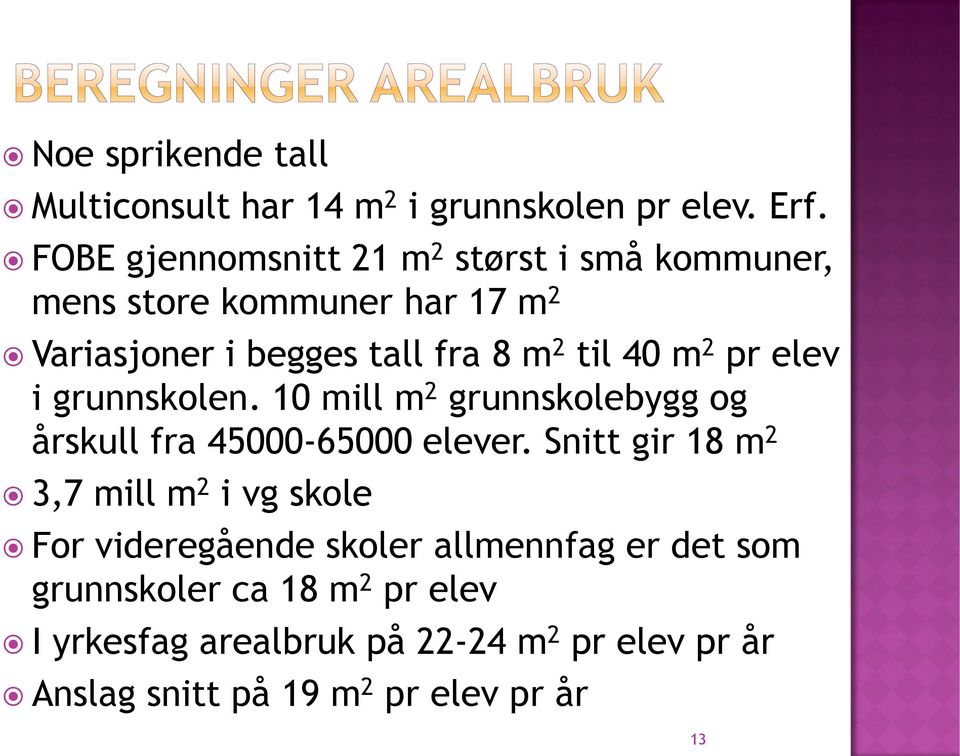 m 2 pr elev i grunnskolen. 10 mill m 2 grunnskolebygg og årskull fra 45000-65000 elever.