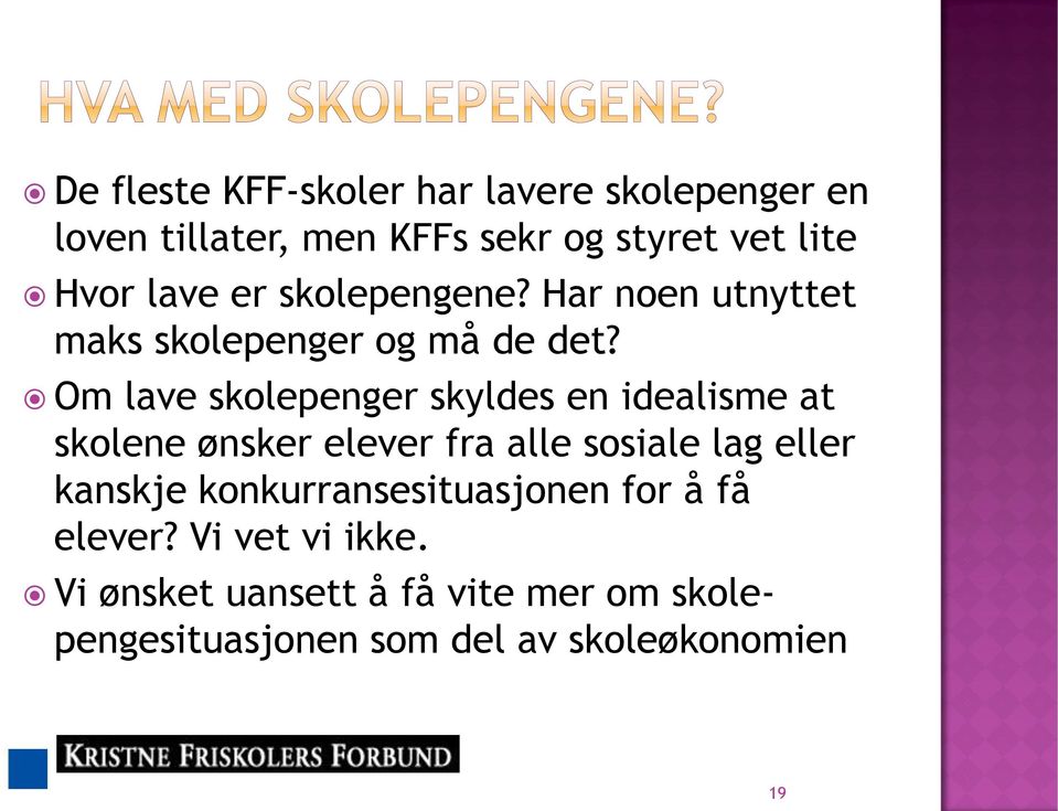 Om lave skolepenger skyldes en idealisme at skolene ønsker elever fra alle sosiale lag eller kanskje