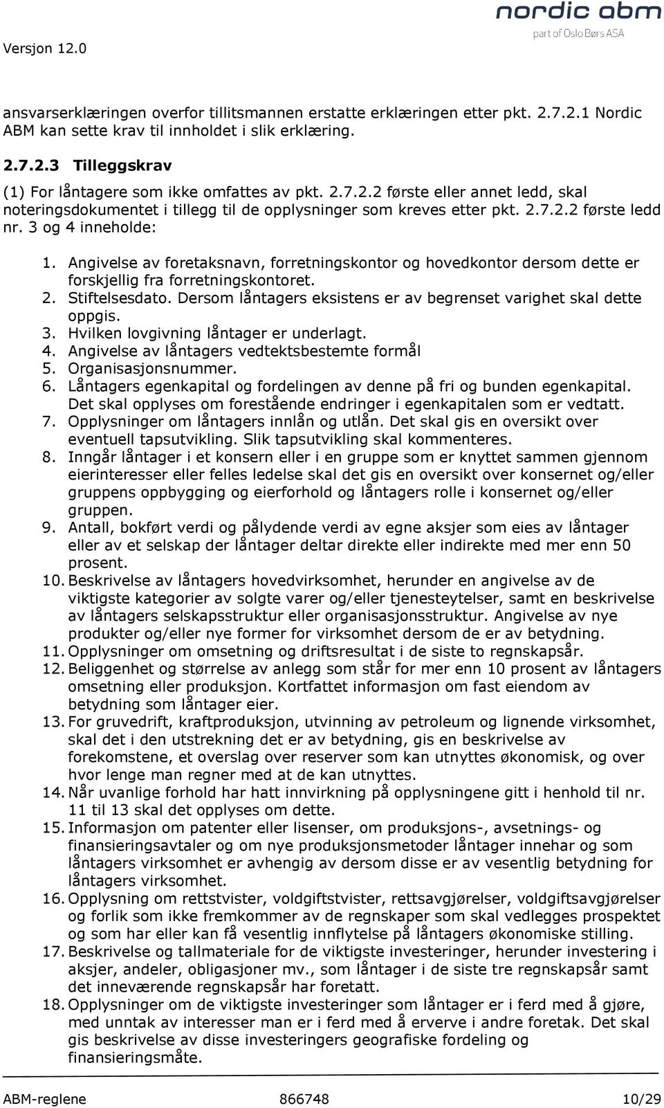 Angivelse av foretaksnavn, forretningskontor og hovedkontor dersom dette er forskjellig fra forretningskontoret. 2. Stiftelsesdato.