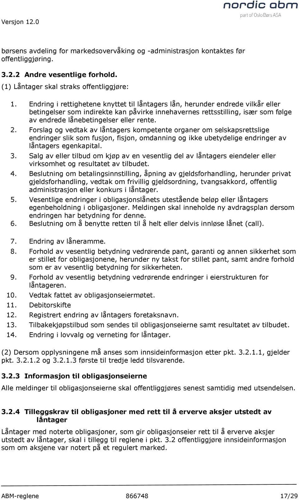 2. Forslag og vedtak av låntagers kompetente organer om selskapsrettslige endringer slik som fusjon, fisjon, omdanning og ikke ubetydelige endringer av låntagers egenkapital. 3.