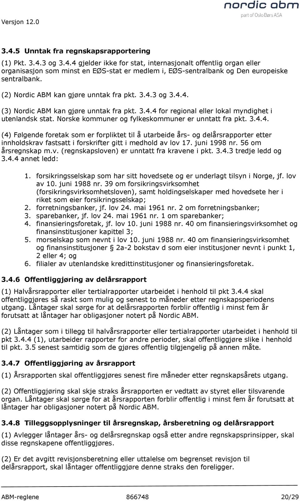 Norske kommuner og fylkeskommuner er unntatt fra pkt. 3.4.