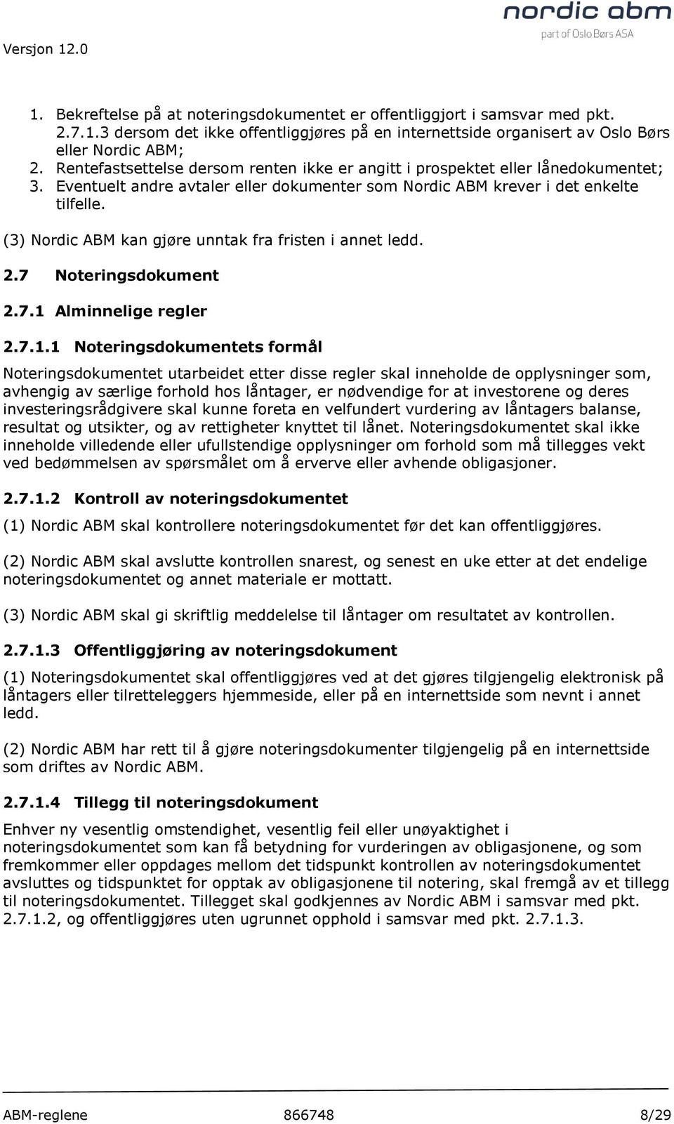 (3) Nordic ABM kan gjøre unntak fra fristen i annet ledd. 2.7 Noteringsdokument 2.7.1 