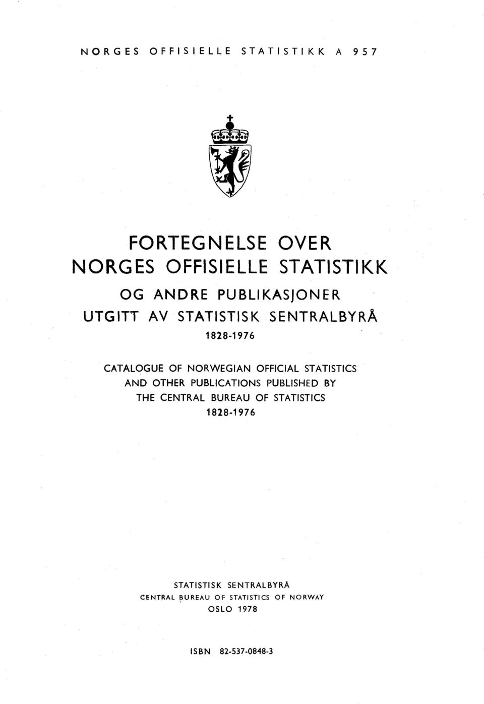 STATISTICS AND OTHER PUBLICATIONS PUBLISHED BY THE CENTRAL BUREAU OF STATISTICS 1828-1976