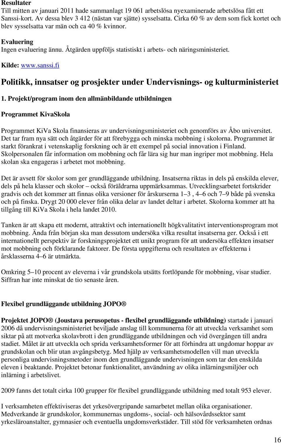 fi Politikk, innsatser og prosjekter under Undervisnings- og kulturministeriet 1.