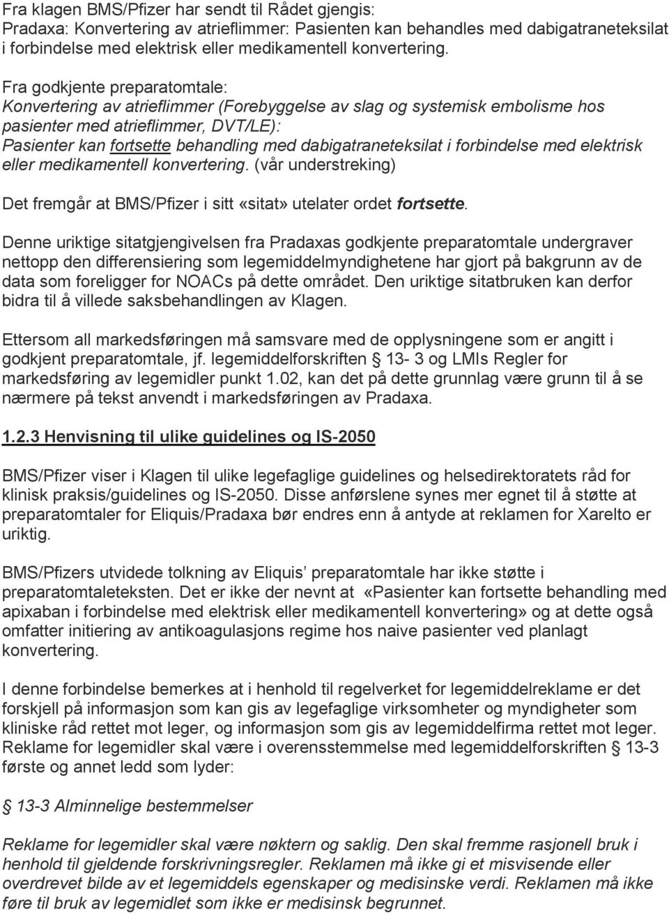 dabigatraneteksilat i forbindelse med elektrisk eller medikamentell konvertering. (vår understreking) Det fremgår at BMS/Pfizer i sitt «sitat» utelater ordet fortsette.