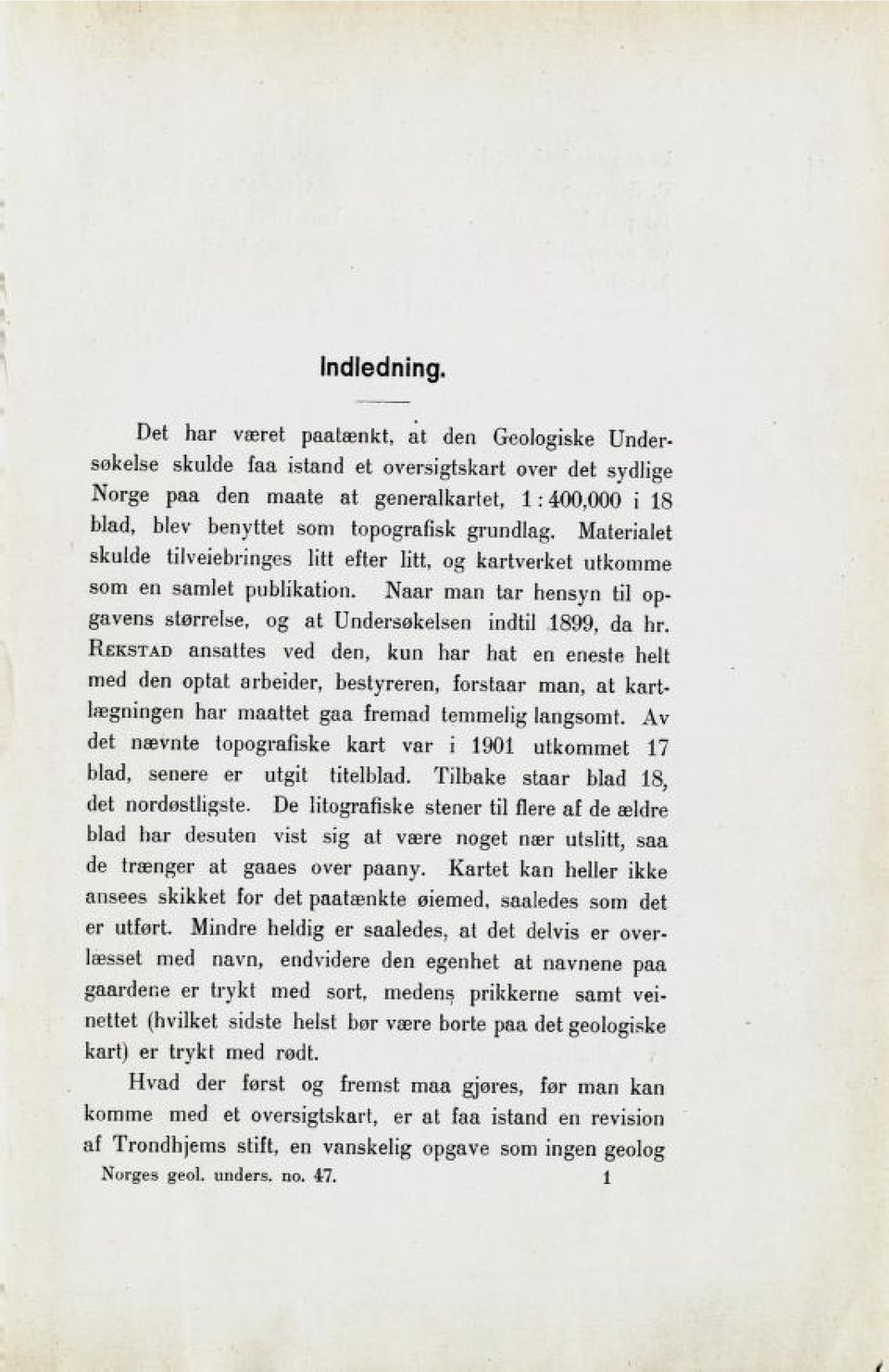 grun6laz. Materialet skulde tilveiebringes litt sktsr litt, og kartverket utkomme som en samlet publikation. Naar man tar hensyn til op gavens størrelse, og at Undersøkelsen indtil 1899, da hr.