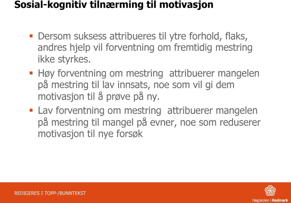 Høy forventning om mestring attribuerer mangelen på mestring til lav innsats, noe som vil gi dem motivasjon