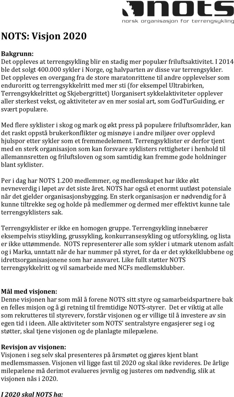 sykkelaktiviteter opplever aller sterkest vekst, og aktiviteter av en mer sosial art, som GodTurGuiding, er svært populære.