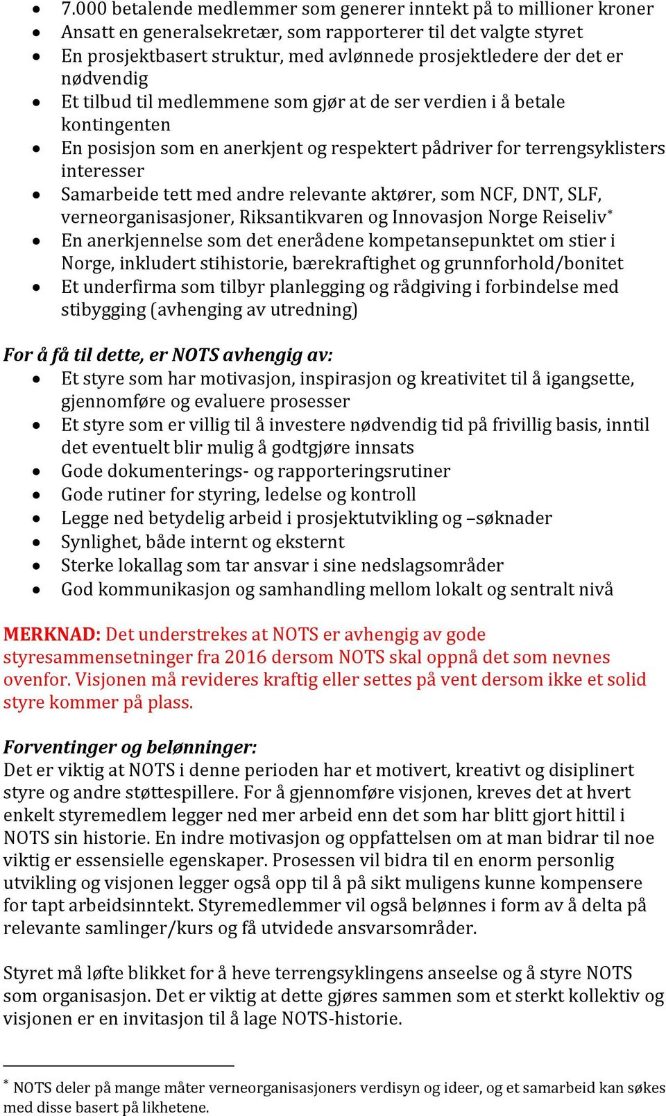 og Innovasjon Norge Reiseliv * En anerkjennels det enerådene kompetansepunktet om stier i Norge, inkludert stihistorie, bærekraftighet og grunnhold/bonitet Et underfirma som tilbyr planlegging og