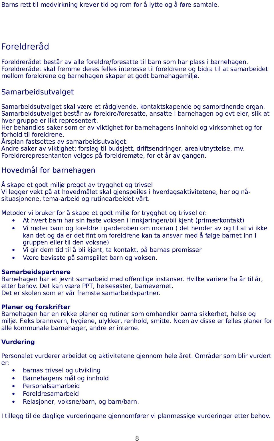 Samarbeidsutvalget Samarbeidsutvalget skal være et rådgivende, kontaktskapende og samordnende organ.