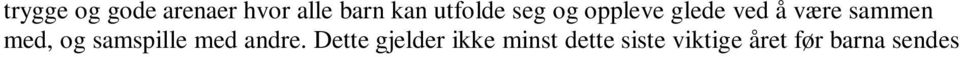 (se barnehagens virksomhetsplan) Hvordan invitere andre i leken, hvordan få innpass i lek, hva kan vi gjøre hvis vi ser at noen ikke har noen å være sammen med?