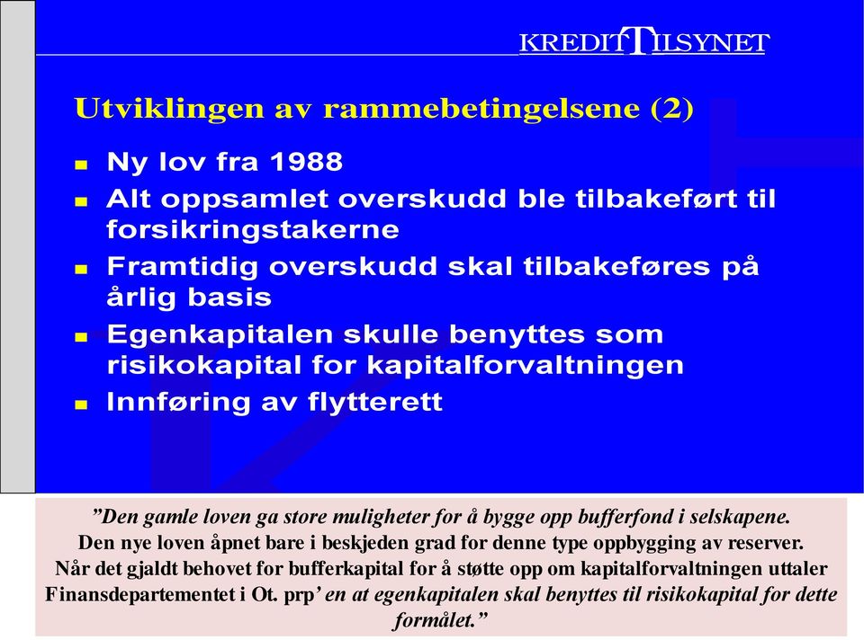 bygge opp bufferfond i selskapene. Den nye loven åpnet bare i beskjeden grad for denne type oppbygging av reserver.