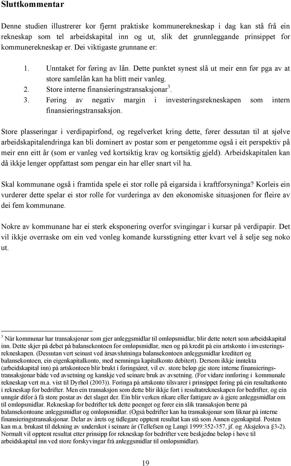 Store interne finansieringstransaksjonar 3. 3. Føring av negativ margin i investeringsrekneskapen som intern finansieringstransaksjon.