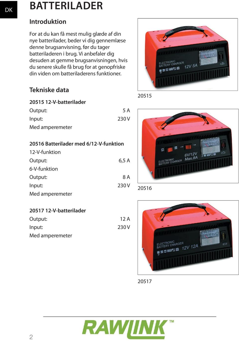 Vi anbefaler dig desuden at gemme brugsanvisningen, hvis du senere skulle få brug for at genopfriske din viden om batteriladerens funktioner.