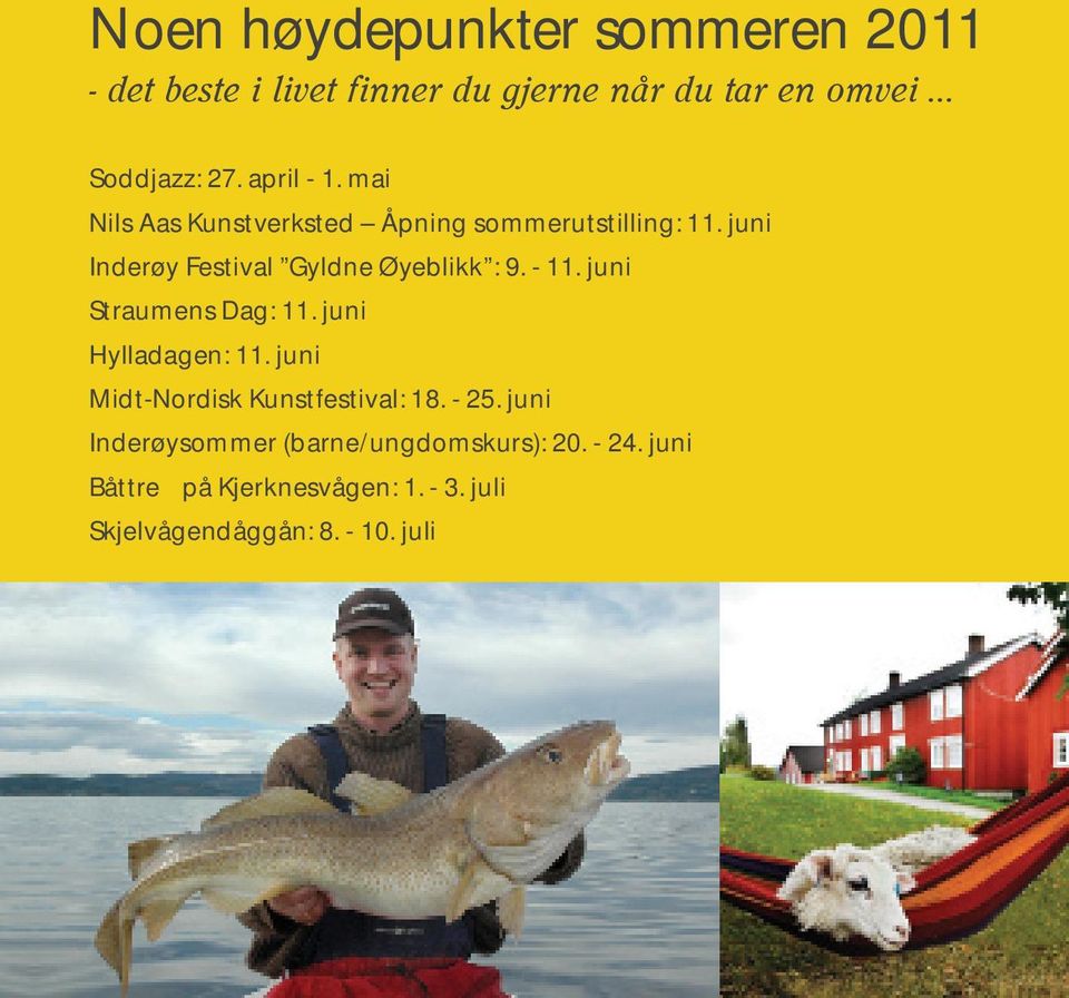 - 11. juni Straumens Dag: 11. juni Hylladagen: 11. juni Midt-Nordisk Kunstfestival: 18. - 25.