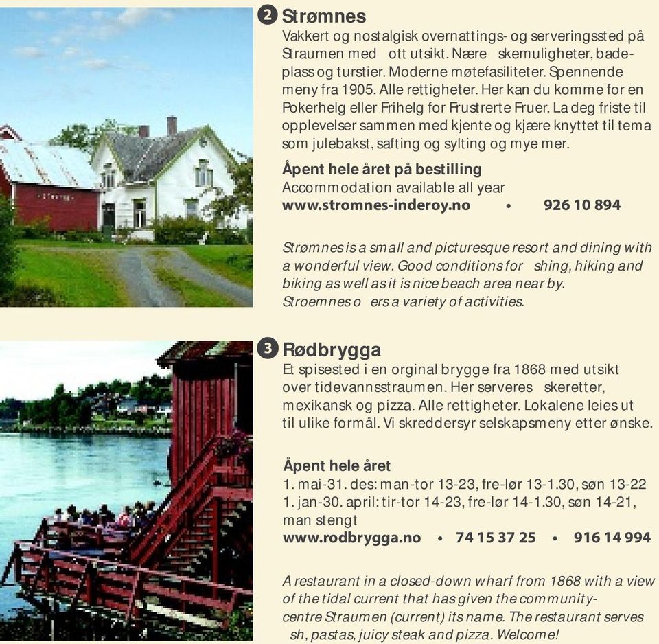 La deg friste til opplevelser sammen med kjente og kjære knyttet til tema som julebakst, safting og sylting og mye mer. på bestilling Accommodation available all year www.stromnes-inderoy.