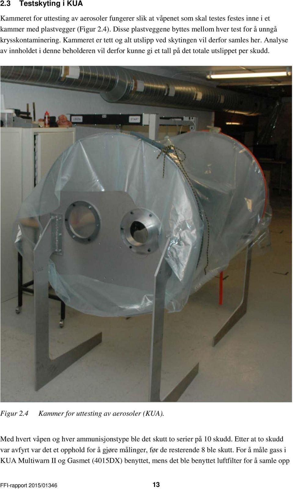 Analyse av innholdet i denne beholderen vil derfor kunne gi et tall på det totale utslippet per skudd. Figur 2.4 Kammer for uttesting av aerosoler (KUA).