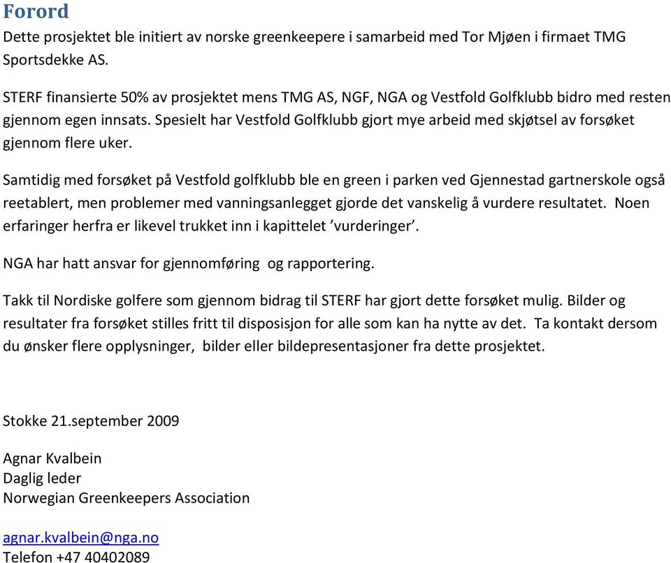 Spesielt har Vestfold Golfklubb gjort mye arbeid med skjøtsel av forsøket gjennom flere uker.