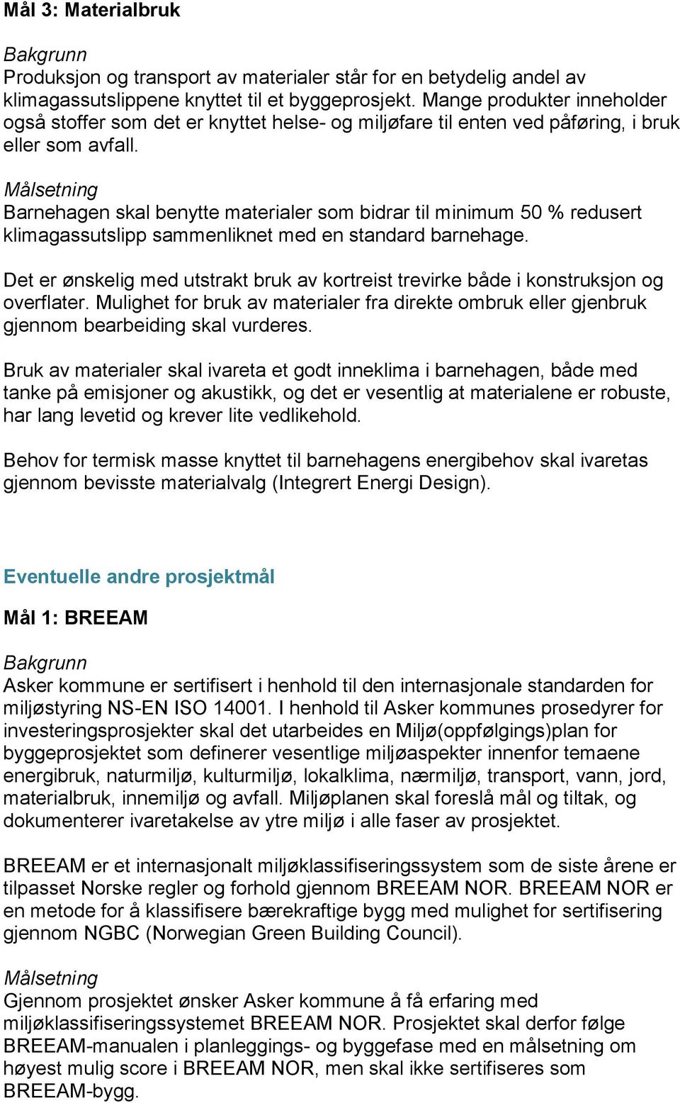 Målsetning Barnehagen skal benytte materialer som bidrar til minimum 50 % redusert klimagassutslipp sammenliknet med en standard barnehage.