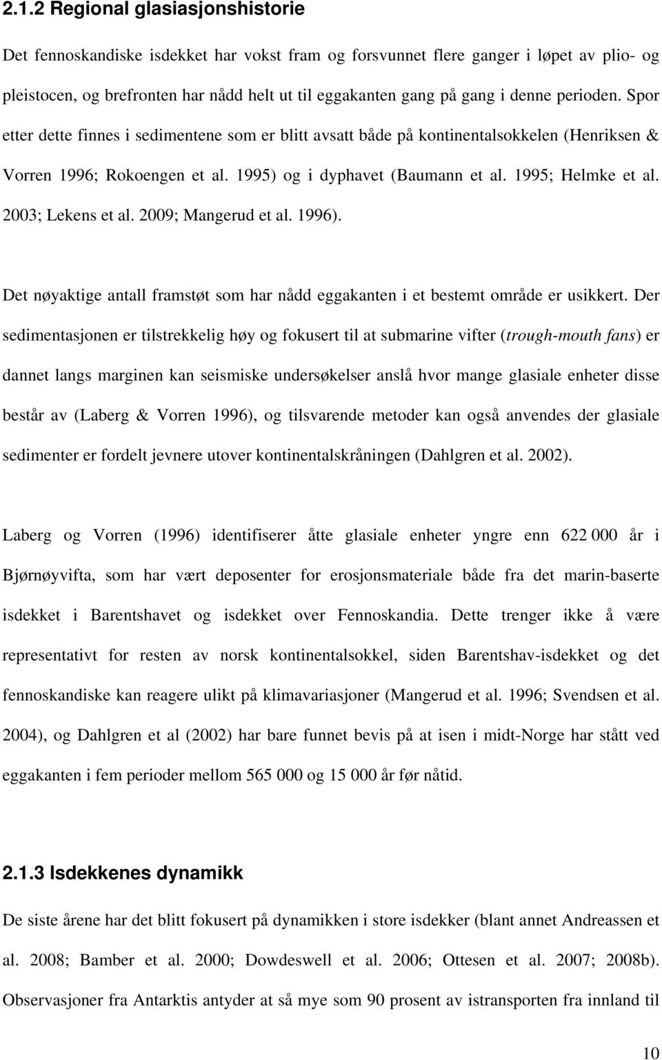 2003; Lekens et al. 2009; Mangerud et al. 1996). Det nøyaktige antall framstøt som har nådd eggakanten i et bestemt område er usikkert.