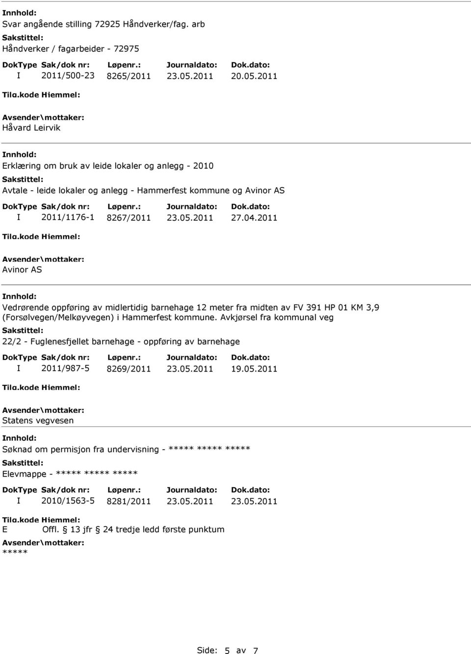 27.04.2011 Avinor AS nnhold: Vedrørende oppføring av midlertidig barnehage 12 meter fra midten av FV 391 HP 01 KM 3,9 (Forsølvegen/Melkøyvegen) i Hammerfest kommune.