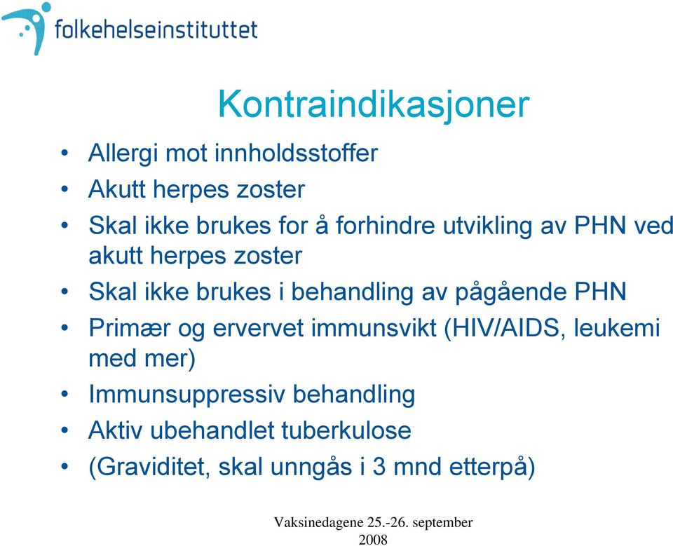 behandling av pågående PHN Primær og ervervet immunsvikt (HIV/AIDS, leukemi med mer)