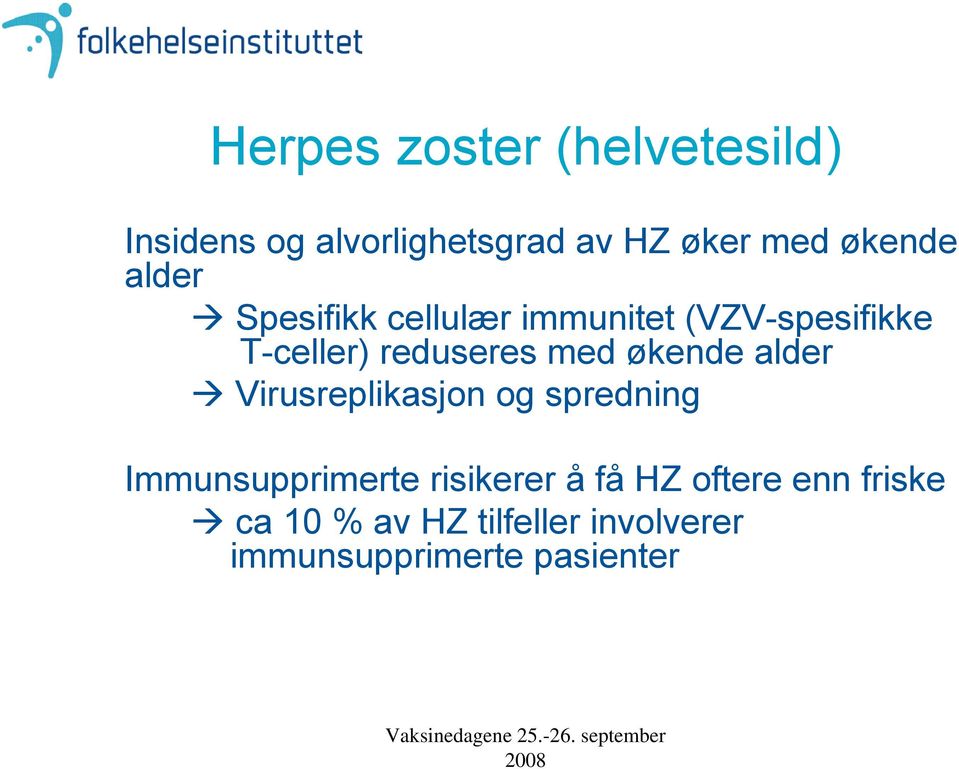 med økende alder Virusreplikasjon og spredning Immunsupprimerte risikerer å