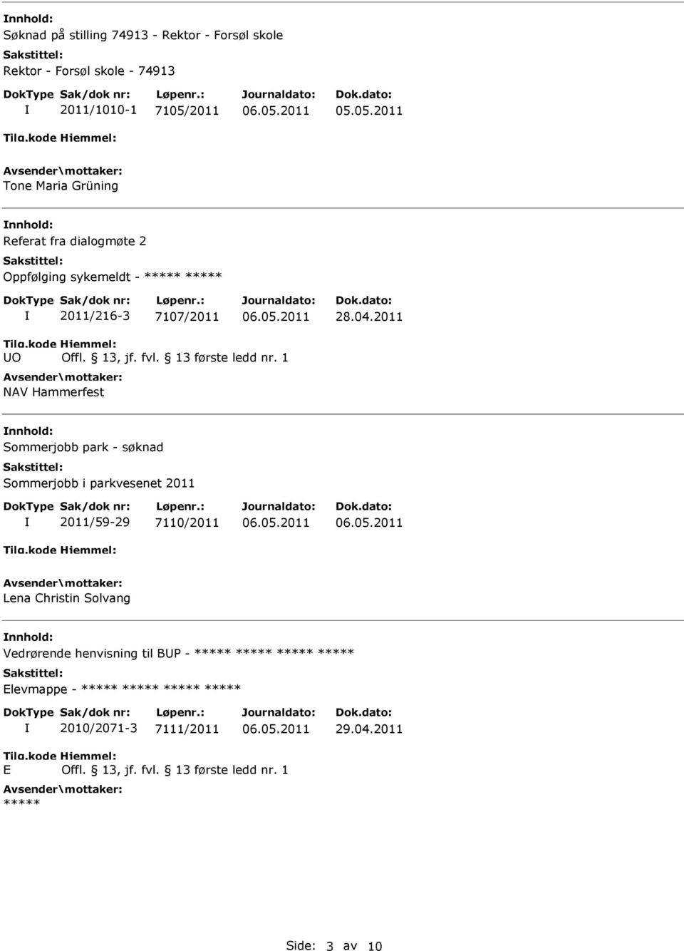 2011 UO NAV Hammerfest nnhold: Sommerjobb park - søknad Sommerjobb i parkvesenet 2011 2011/59-29 7110/2011 Lena