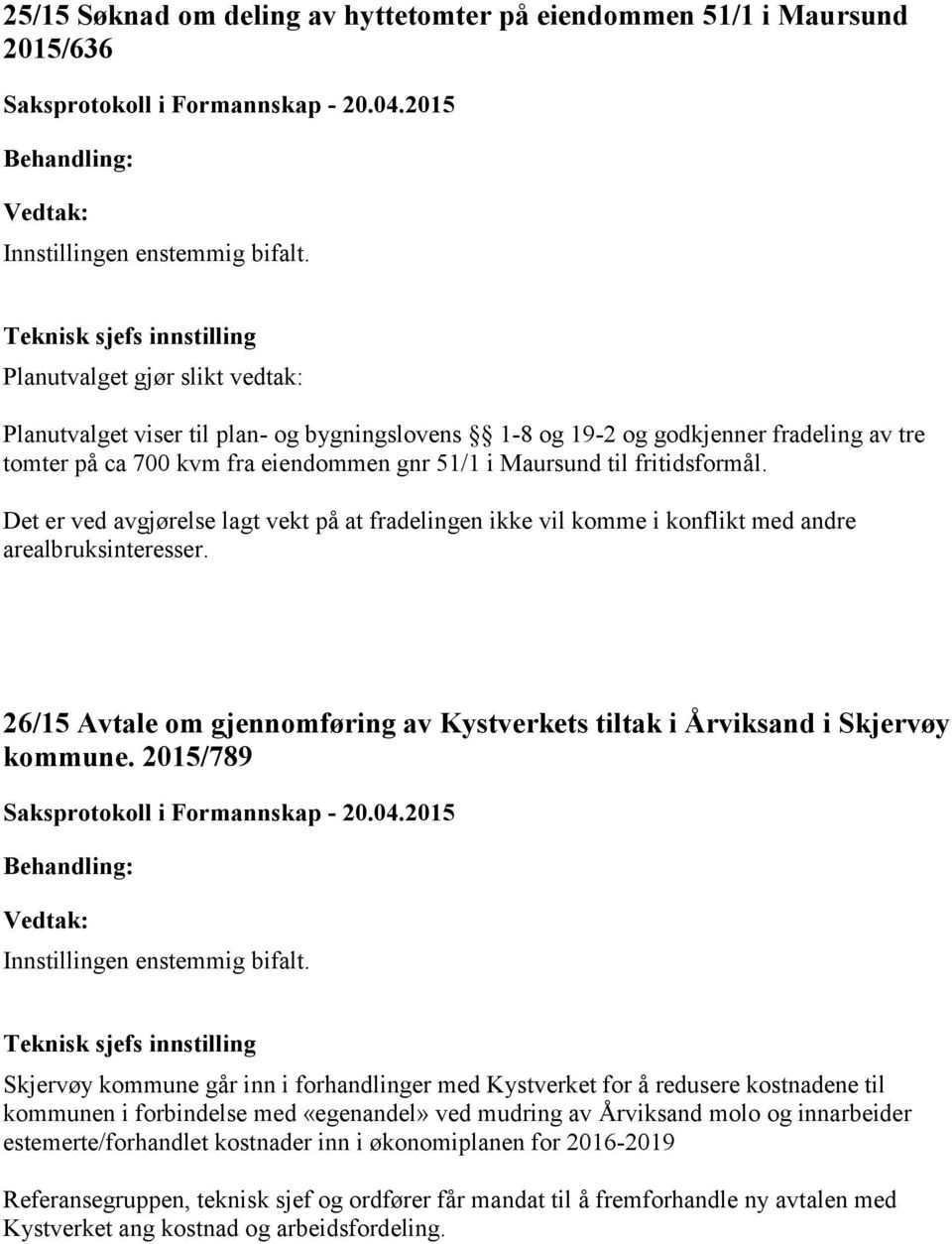 26/15 Avtale om gjennomføring av Kystverkets tiltak i Årviksand i Skjervøy kommune.