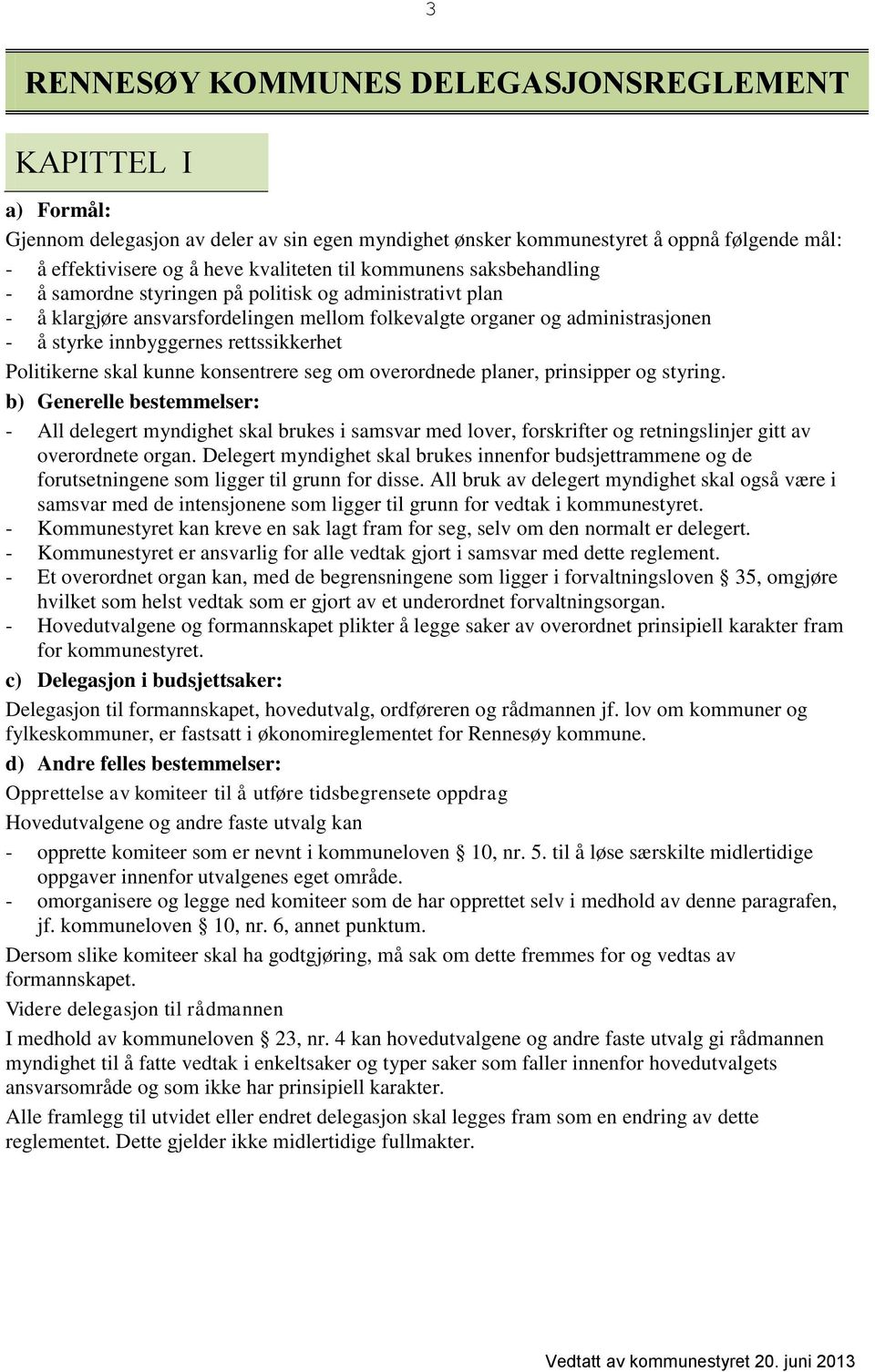 rettssikkerhet Politikerne skal kunne konsentrere seg om overordnede planer, prinsipper og styring.