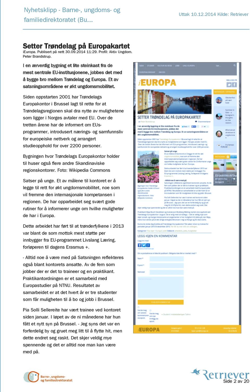 Siden oppstarten 2001 har Trøndelags Europakontor i Brussel lagt til rette for at Trøndelagsregionen skal dra nytte av mulighetene som ligger i Norges avtaler med EU.