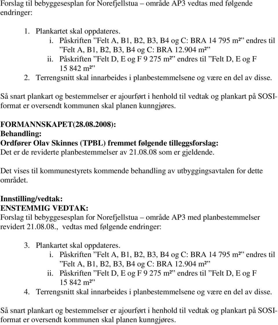 Terrengsnitt skal innarbeides i planbestemmelsene og være en del av disse.