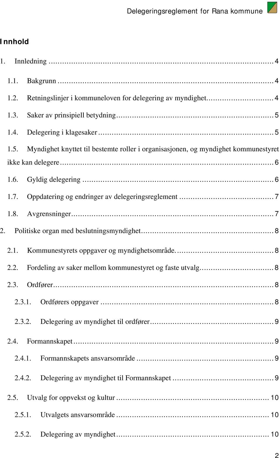 .. 7 1.8. Avgrensninger... 7 2. Politiske organ med beslutningsmyndighet... 8 2.1. Kommunestyrets oppgaver og myndighetsområde.... 8 2.2. Fordeling av saker mellom kommunestyret og faste utvalg... 8 2.3.