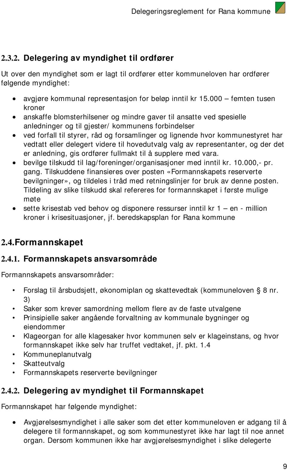 000 femten tusen kroner anskaffe blomsterhilsener og mindre gaver til ansatte ved spesielle anledninger og til gjester/ kommunens forbindelser ved forfall til styrer, råd og forsamlinger og lignende