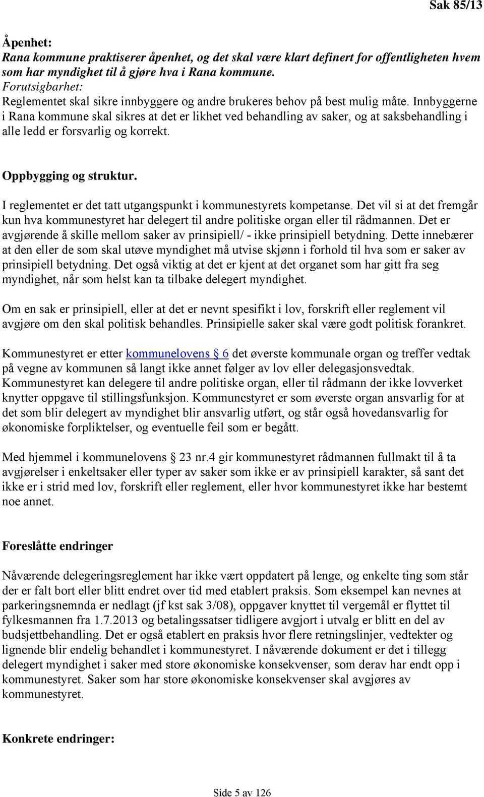 Innbyggerne i Rana kommune skal sikres at det er likhet ved behandling av saker, og at saksbehandling i alle ledd er forsvarlig og korrekt. Oppbygging og struktur.