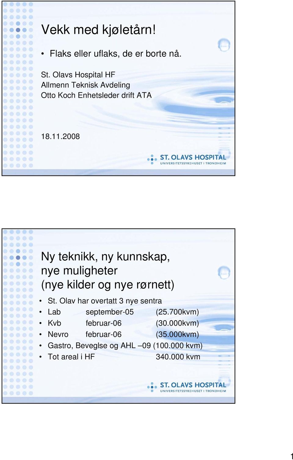 2008 Ny teknikk, ny kunnskap, nye muligheter (nye kilder og nye rørnett) St.