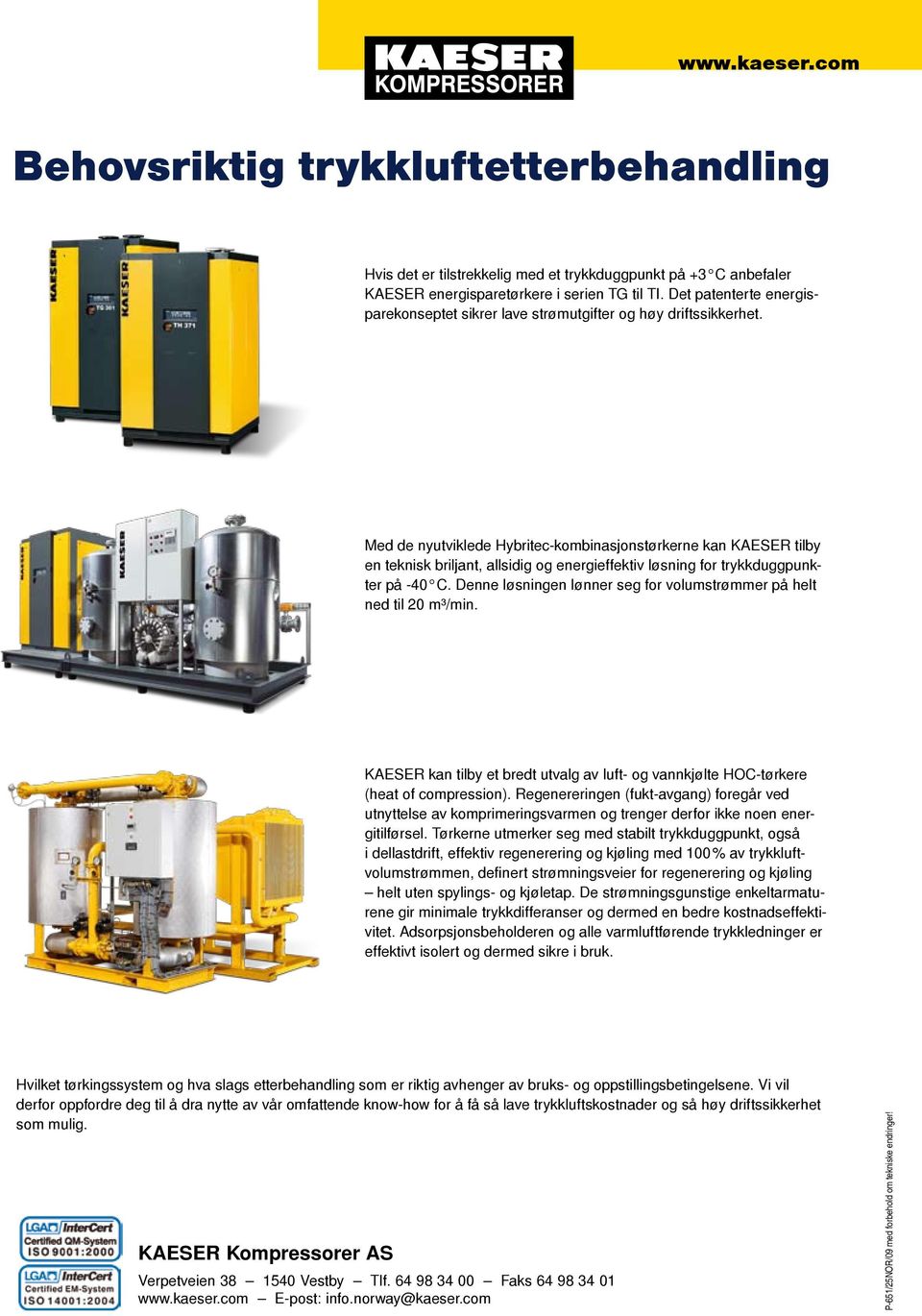 Med de nyutviklede Hybritec-kombinasjonstørkerne kan KAESER tilby en teknisk briljant, allsidig og energieffektiv løsning for trykkduggpunkter på -40 C.