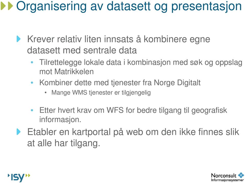 med tjenester fra Norge Digitalt Mange WMS tjenester er tilgjengelig Etter hvert krav om WFS for bedre