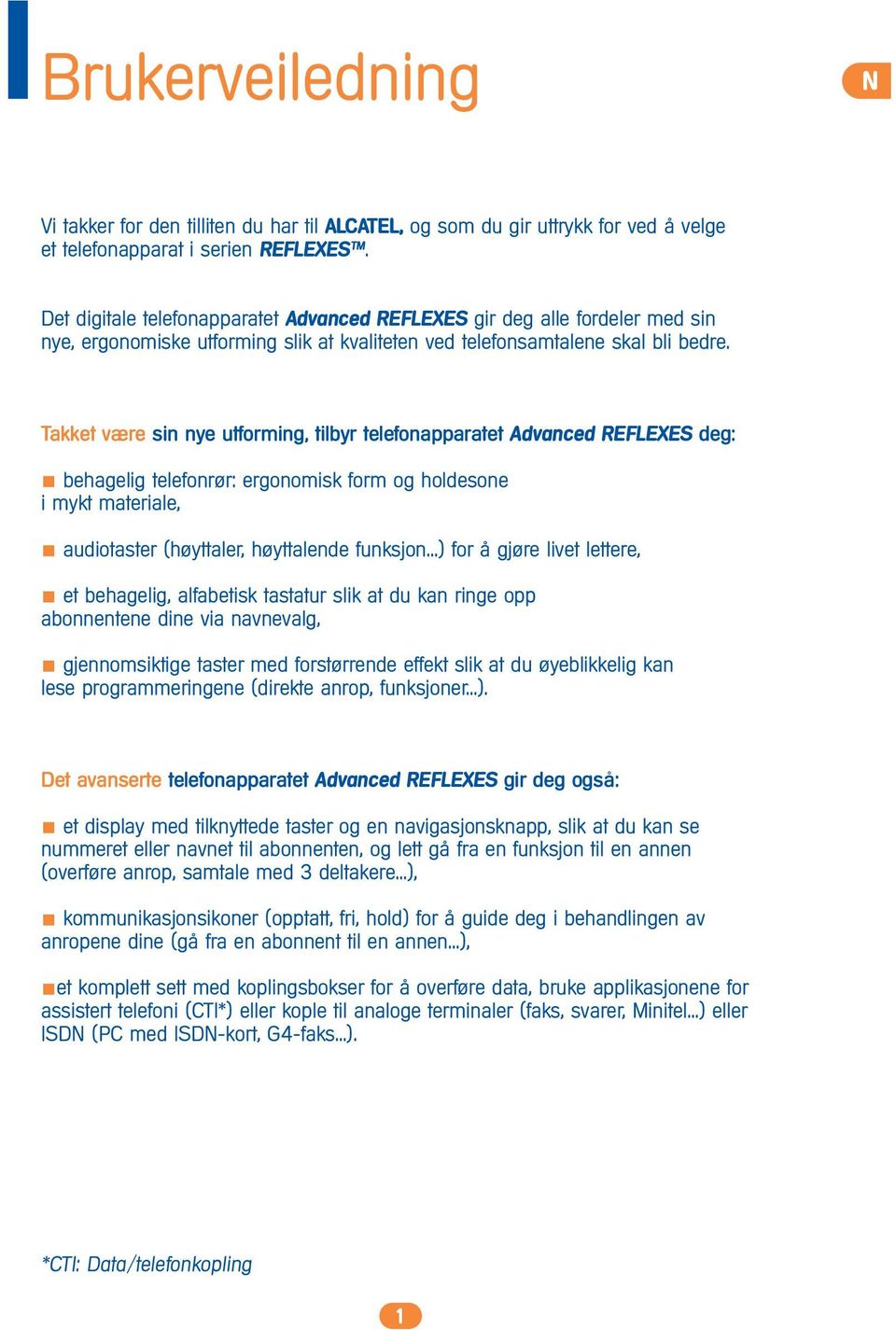 Takket være sin nye utforming, tilbyr telefonapparatet Advanced REFLEXES deg: behagelig telefonrør: ergonomisk form og holdesone i mykt materiale, audiotaster (høyttaler, høyttalende funksjon.