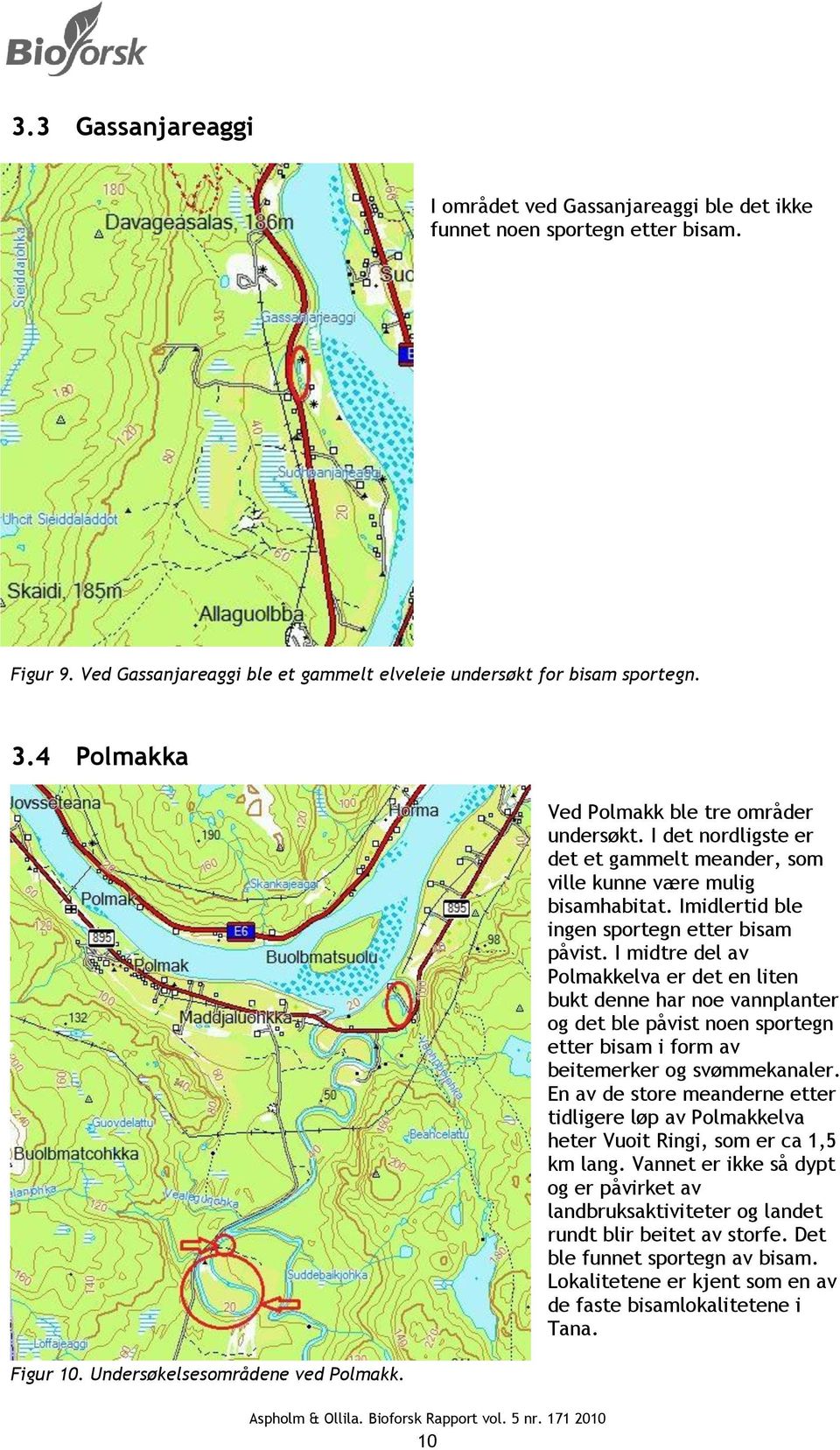 Imidlertid ble ingen sportegn etter bisam påvist.