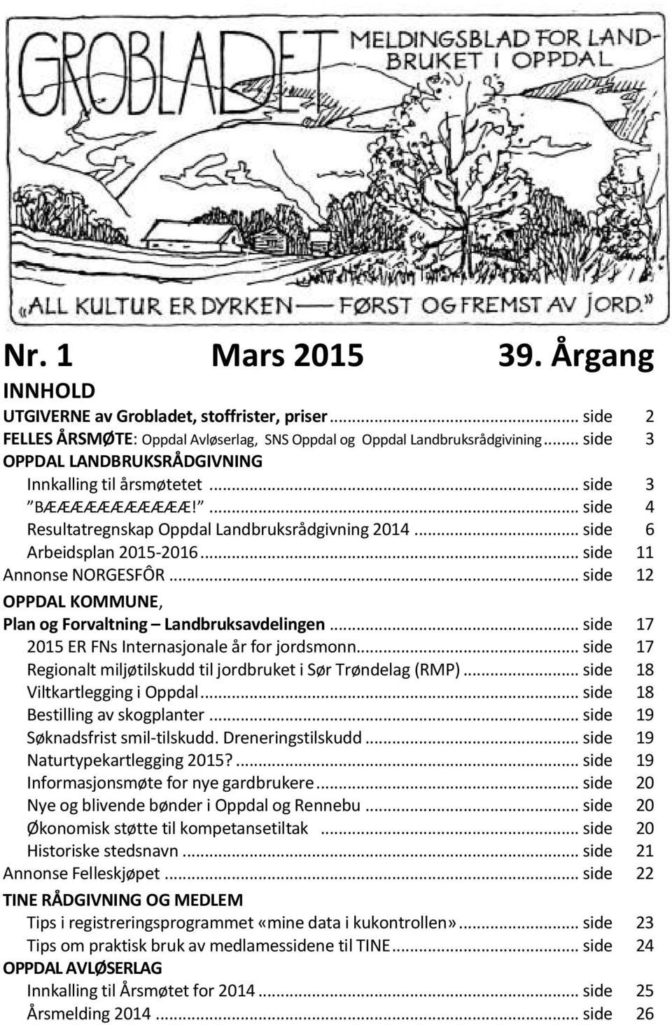 .. side 11 Annonse NORGESFÔR... side 12 OPPDAL KOMMUNE, Plan og Forvaltning Landbruksavdelingen... side 17 2015 ER FNs Internasjonale år for jordsmonn.