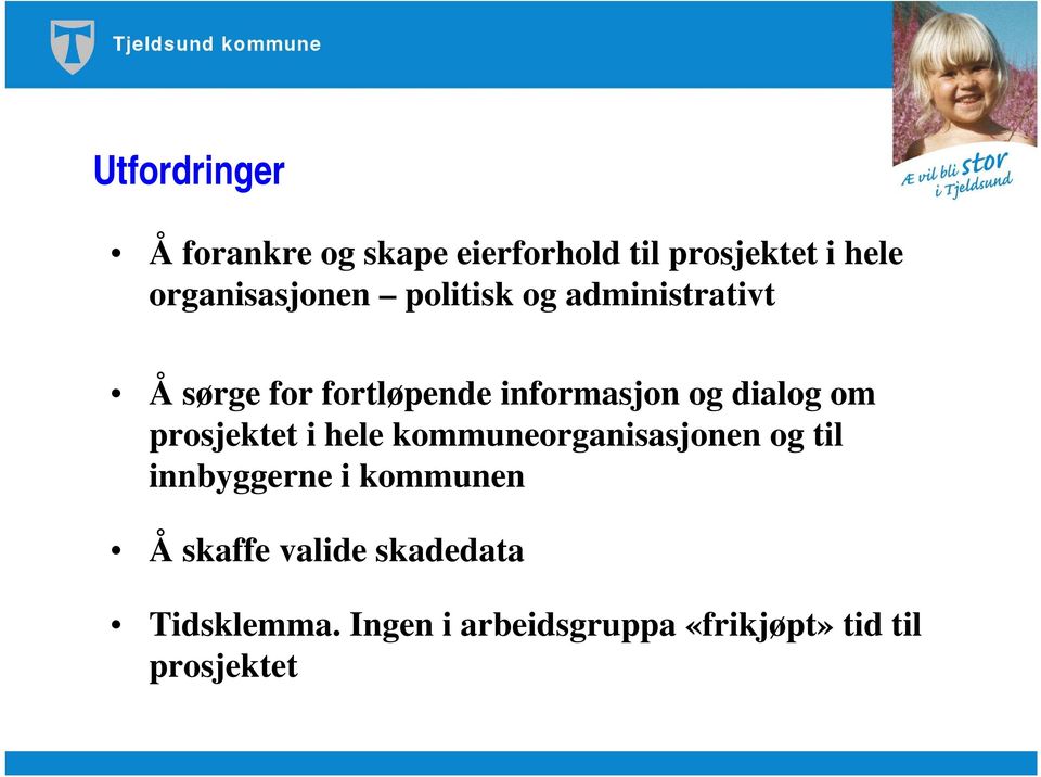 og dialog om prosjektet i hele kommuneorganisasjonen og til innbyggerne i