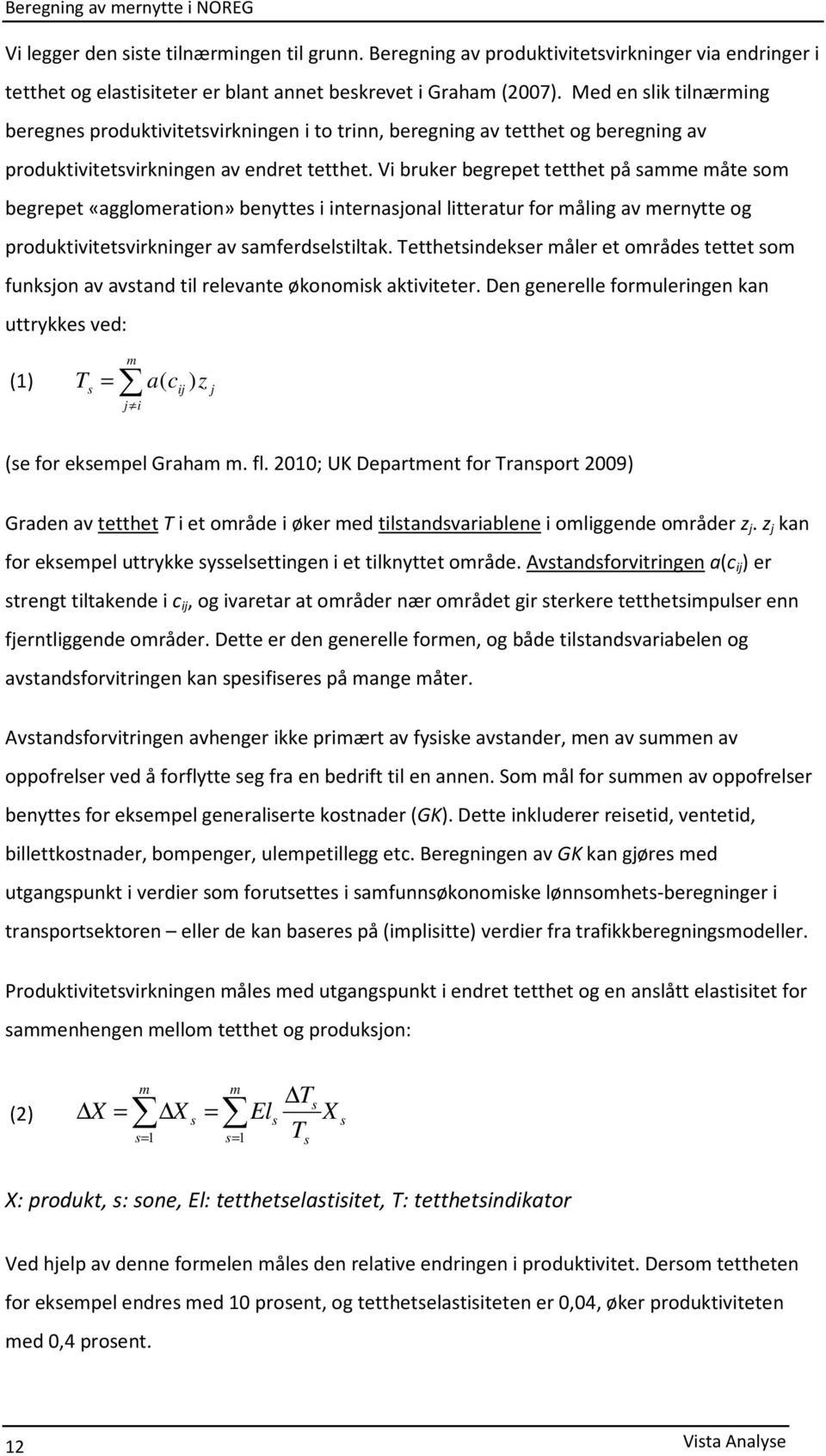 Vi bruker begrepet tetthet på samme måte som begrepet «agglomeration» benyttes i internasjonal litteratur for måling av mernytte og produktivitetsvirkninger av samferdselstiltak.