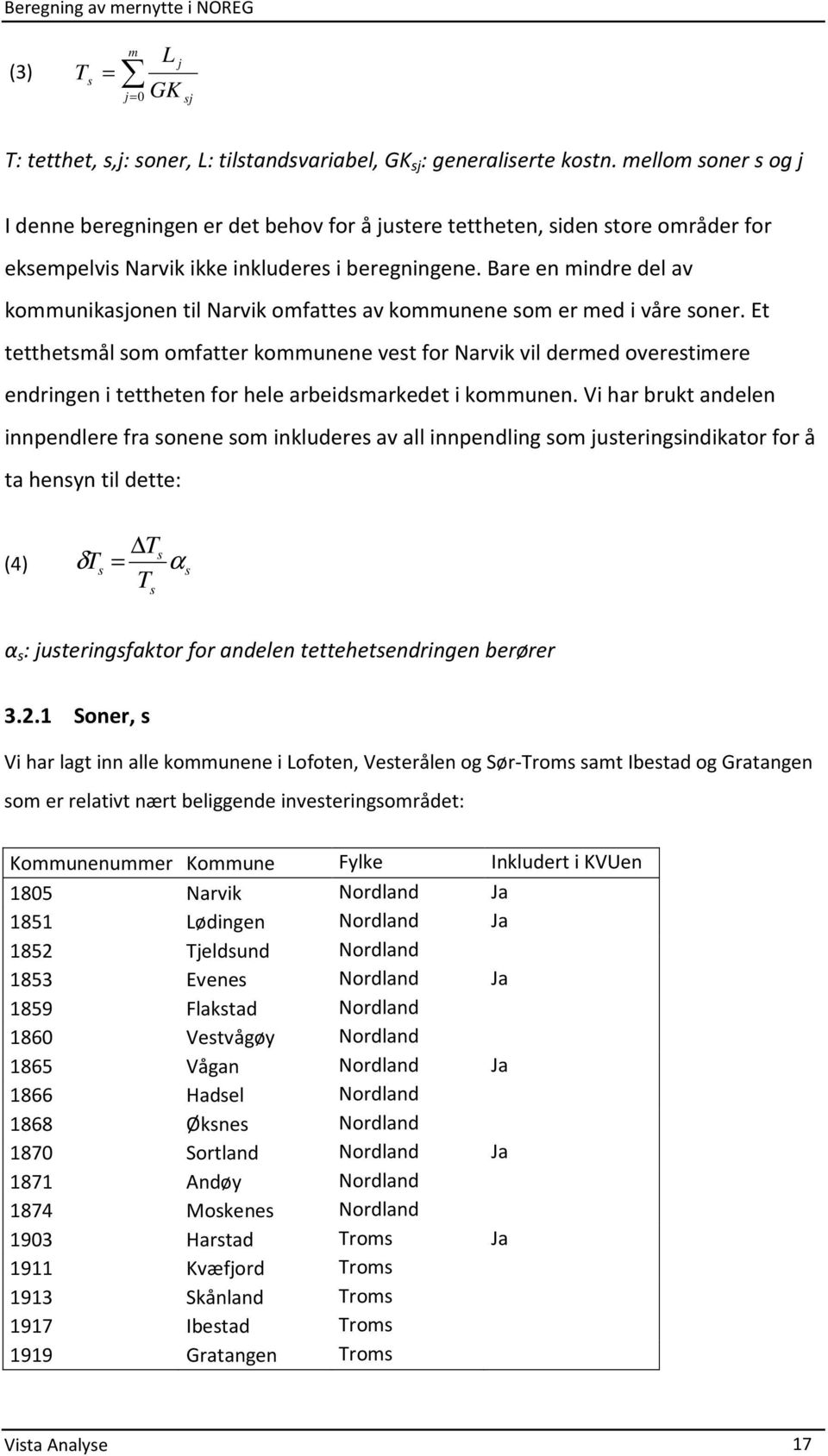 Bare en mindre del av kommunikasjonen til Narvik omfattes av kommunene som er med i våre soner.