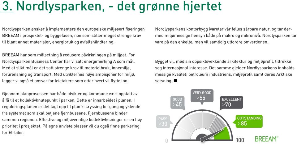 Nordlysparken tar vare på den enkelte, men vil samtidig utfordre omverdenen. BREEAM har som målsetning å redusere påvirkningen på miljøet.