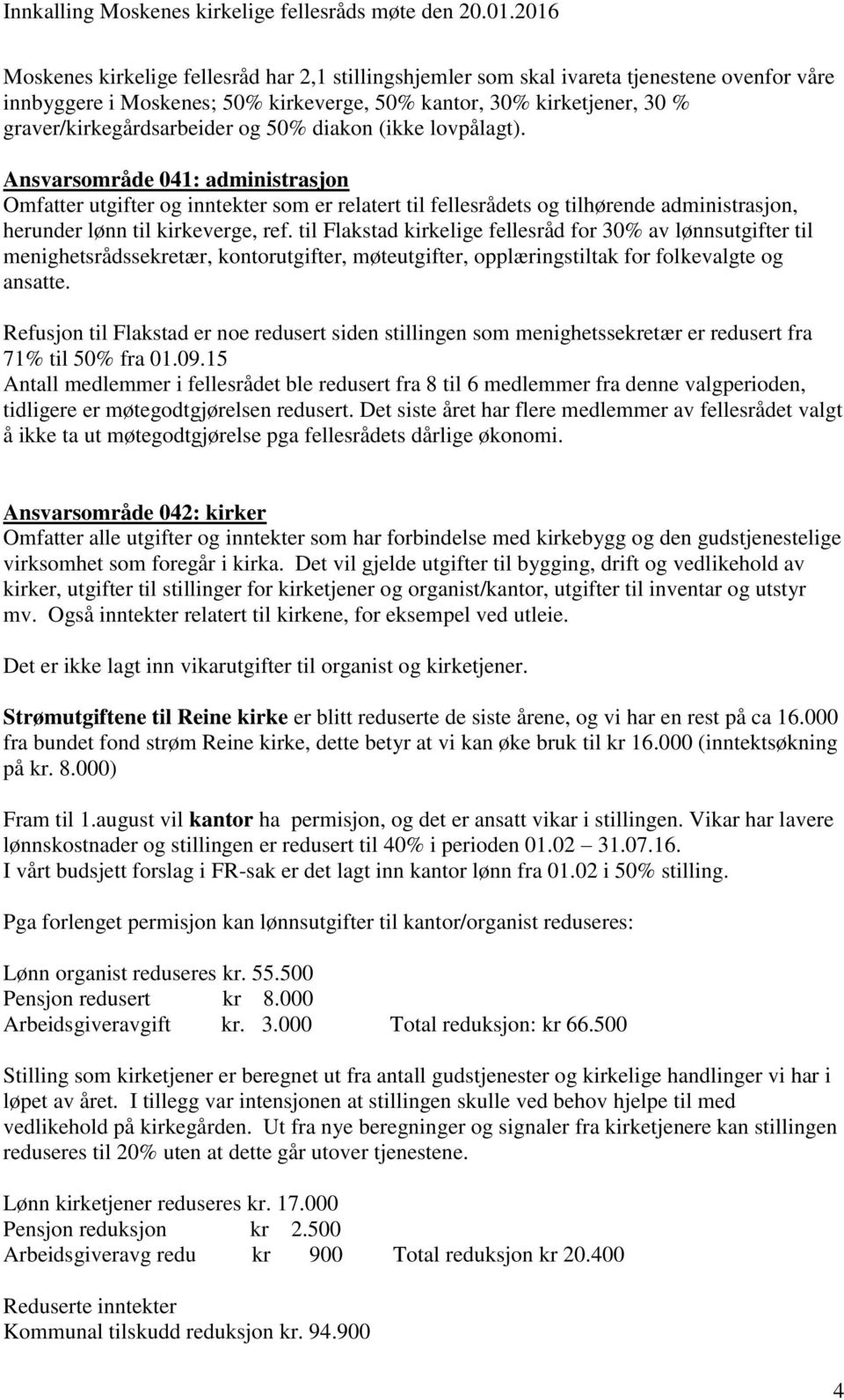 til Flakstad kirkelige fellesråd for 30% av lønnsutgifter til menighetsrådssekretær, kontorutgifter, møteutgifter, opplæringstiltak for folkevalgte og ansatte.