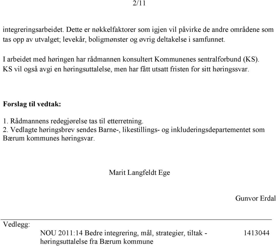 I arbeidet med høringen har rådmannen konsultert Kommunenes sentralforbund (KS).